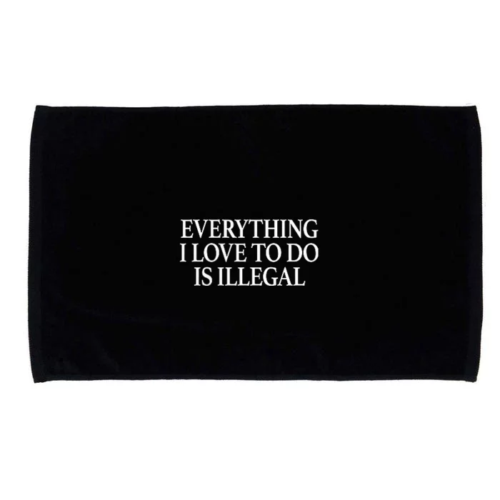 Everything I Love To Do Is Illegal Microfiber Hand Towel