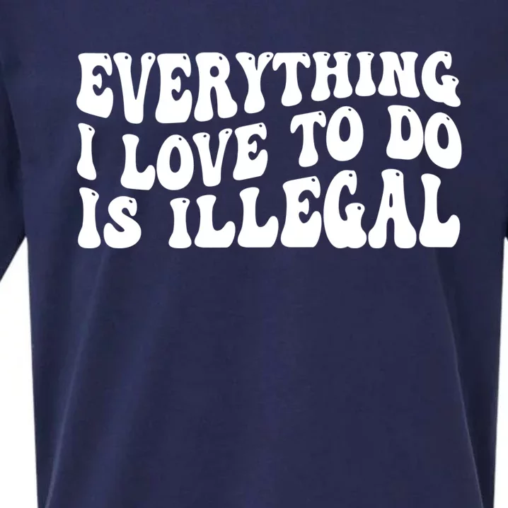 Everything I Love To Do Is Illegal Sarcastic Groovy Sueded Cloud Jersey T-Shirt