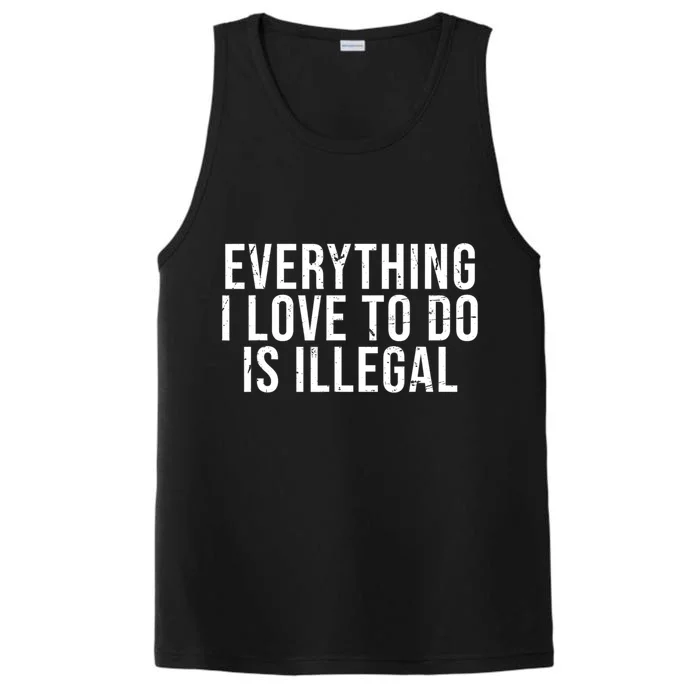 Everything I Love To Do Is Illegal Sarcastic Performance Tank