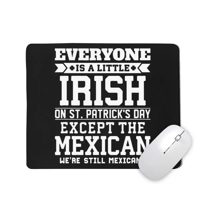 Everyone Is Little Irish On St Patricks Day Except Mexican Mousepad