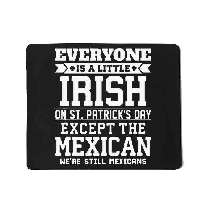 Everyone Is Little Irish On St Patricks Day Except Mexican Mousepad