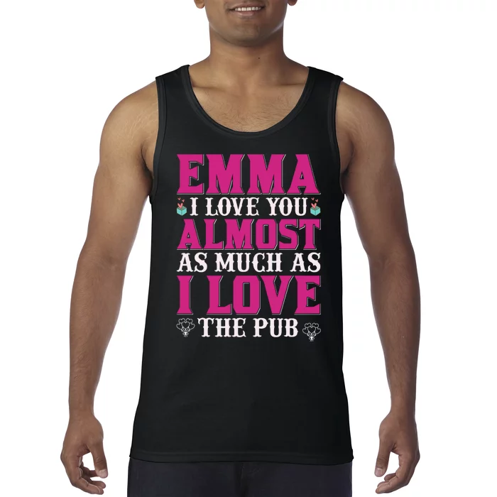 Emma I Love You Almost As Much As I Love The Pub Tank Top