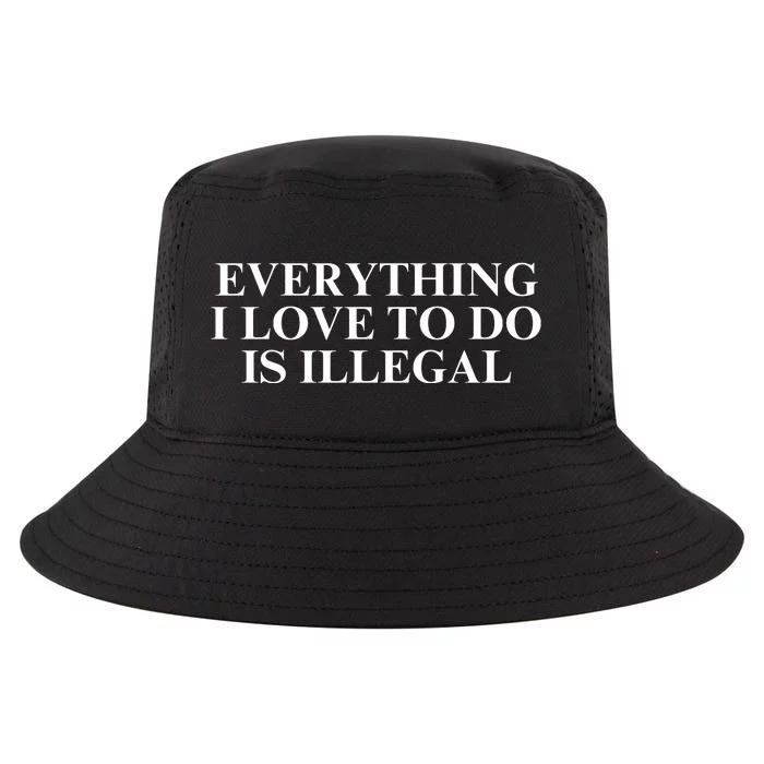 Everything I Love To Do Is Illegal Cool Comfort Performance Bucket Hat