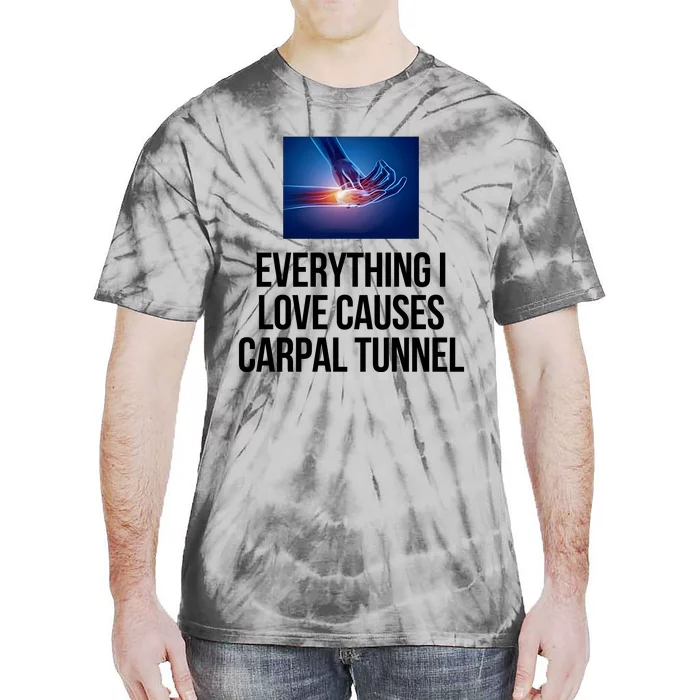 Everything I Love Causes Carpal Tunnel Tie-Dye T-Shirt