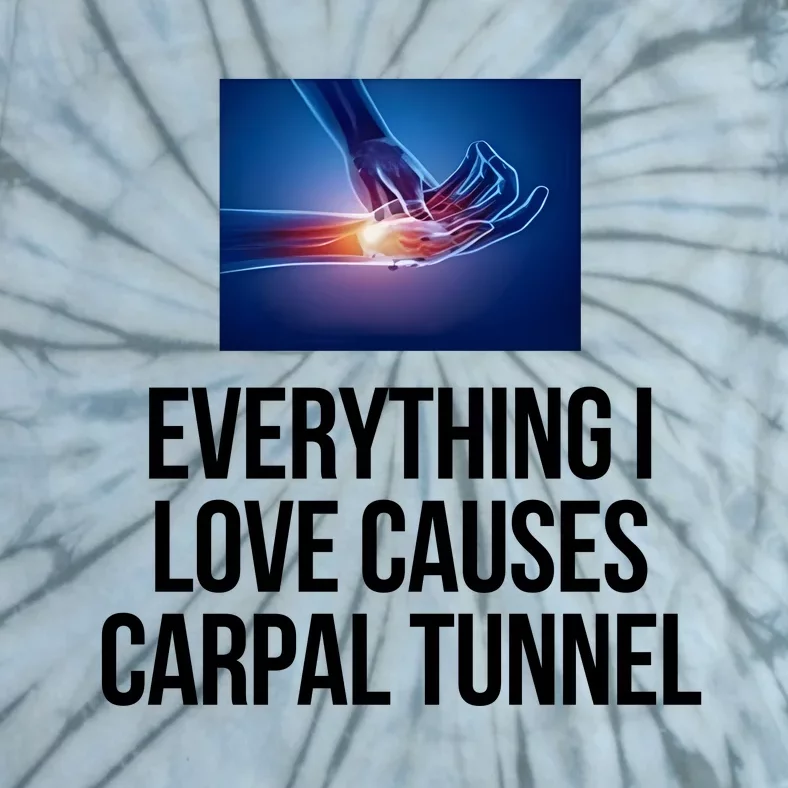 Everything I Love Causes Carpal Tunnel Tie-Dye T-Shirt