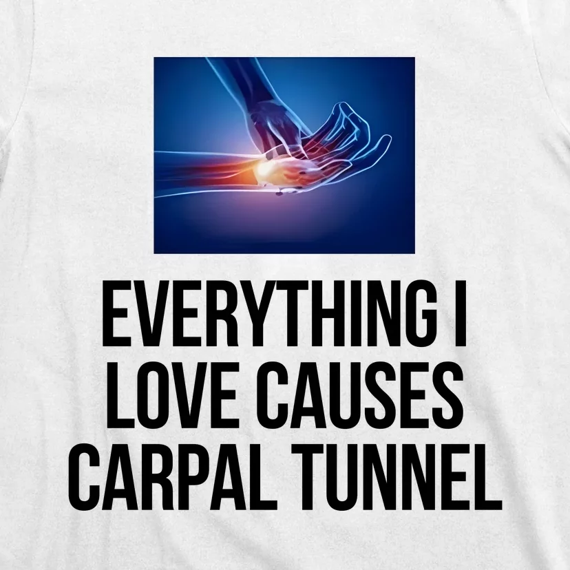 Everything I Love Causes Carpal Tunnel T-Shirt