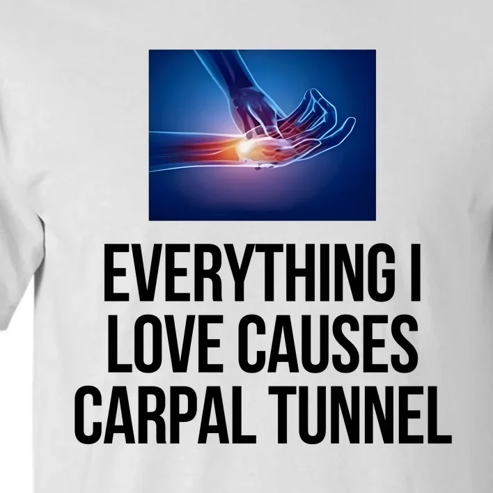 Everything I Love Causes Carpal Tunnel Tall T-Shirt