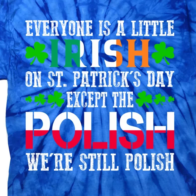 Everyone Is Little Irish On St Patrick's Day Except Polish Cute Gift Tie-Dye T-Shirt