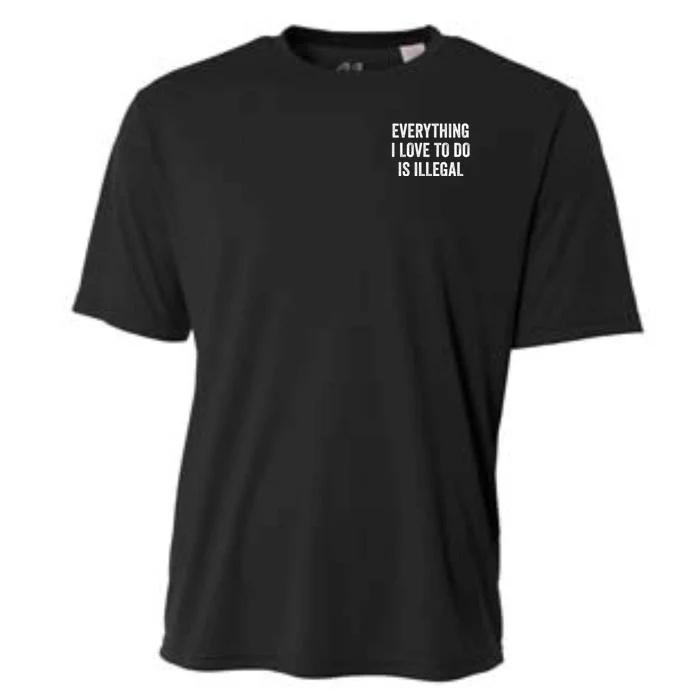 Everything I Love To Do Is Illegal Vintage Cooling Performance Crew T-Shirt