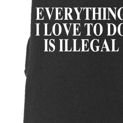 Everything I Love To Do Is Illegal Doggie 3-End Fleece Hoodie