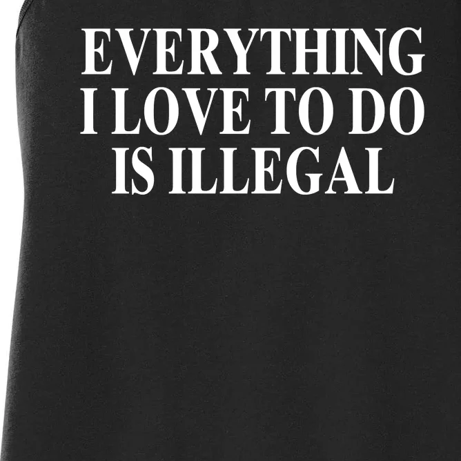 Everything I Love To Do Is Illegal Women's Racerback Tank