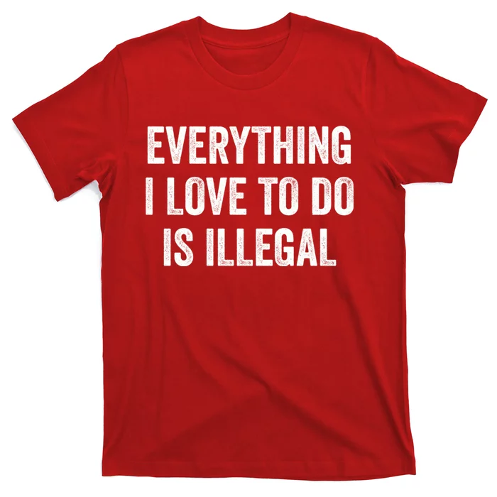 Everything I Love To Do Is Illegal Vintage T-Shirt