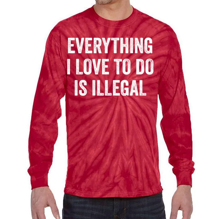 Everything I Love To Do Is Illegal Vintage Tie-Dye Long Sleeve Shirt