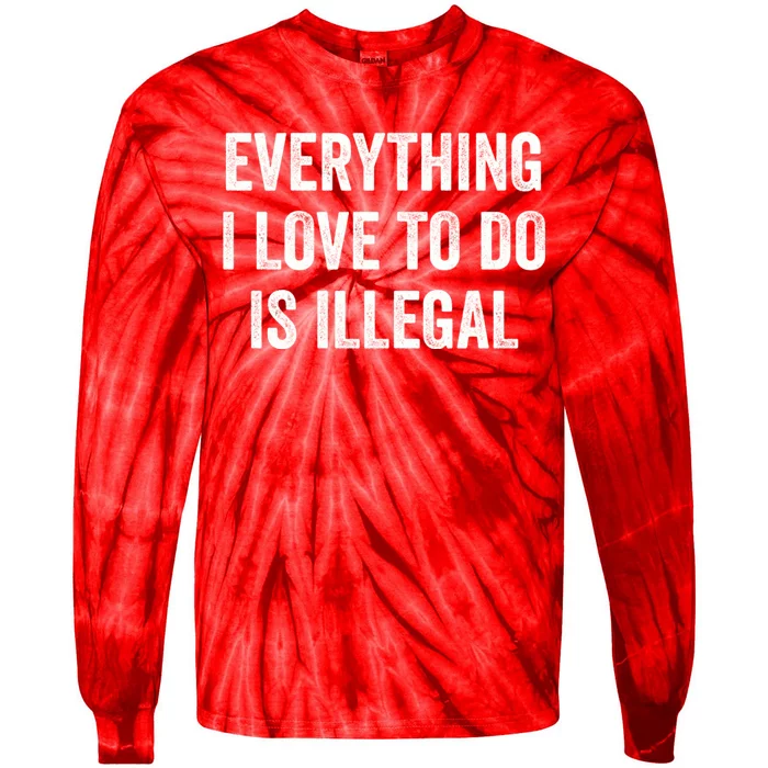 Everything I Love To Do Is Illegal Vintage Tie-Dye Long Sleeve Shirt