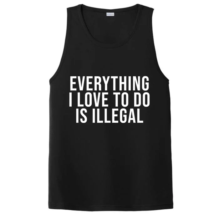 Everything I Love To Do Is Illegal Performance Tank