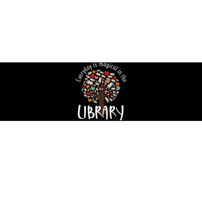 Everyday Is Magical In the Library Book Lover Top Librarian Bumper Sticker