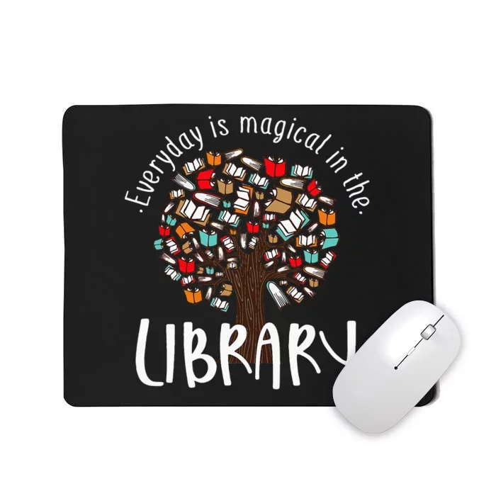 Everyday Is Magical In the Library Book Lover Top Librarian Mousepad