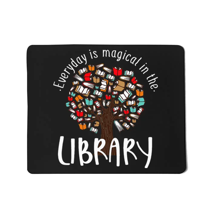 Everyday Is Magical In the Library Book Lover Top Librarian Mousepad