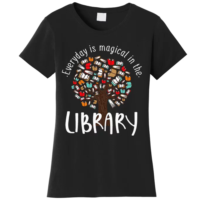 Everyday Is Magical In the Library Book Lover Top Librarian Women's T-Shirt