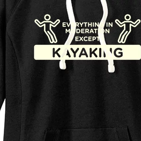 Everything In Moderation Except Kayaking Kayak Cool Gift Women's Fleece Hoodie