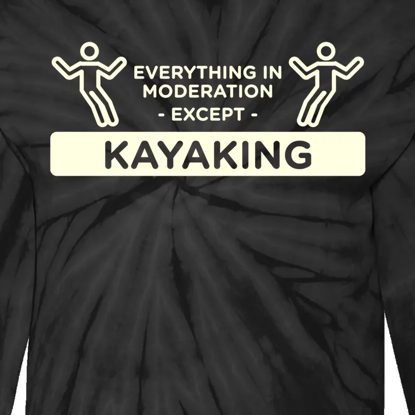 Everything In Moderation Except Kayaking Kayak Cool Gift Tie-Dye Long Sleeve Shirt