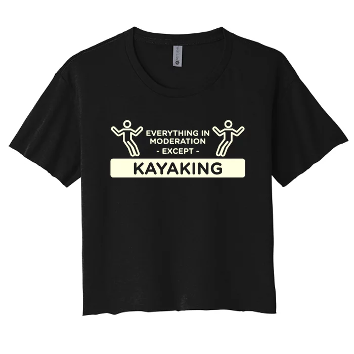 Everything In Moderation Except Kayaking Kayak Cool Gift Women's Crop Top Tee