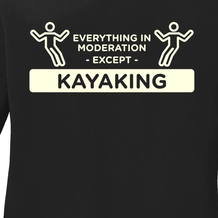 Everything In Moderation Except Kayaking Kayak Cool Gift Ladies Long Sleeve Shirt