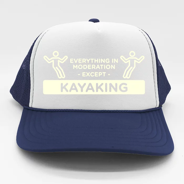 Everything In Moderation Except Kayaking Kayak Cool Gift Trucker Hat