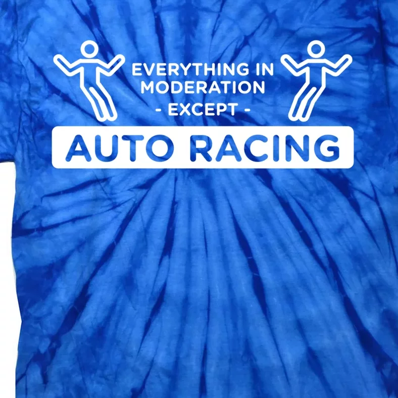 Everything In Moderation Except Auto Racing Car Racing Gift Tie-Dye T-Shirt