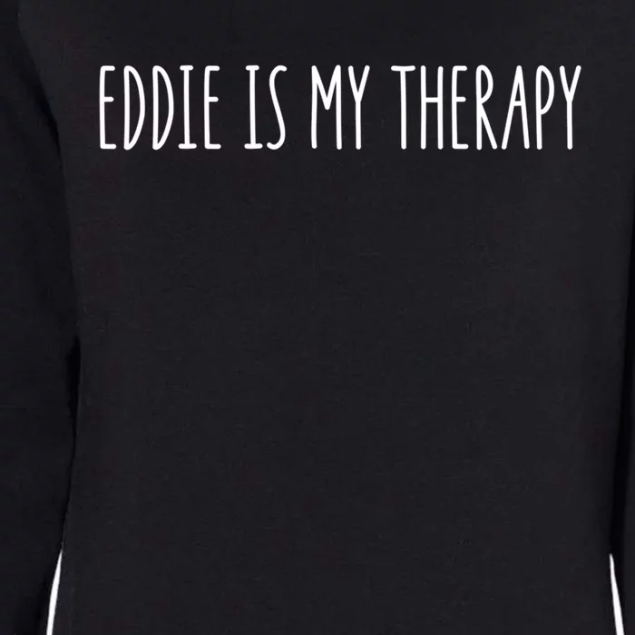 Eddie Is My Therapy Funny Cool Name Eddie Saying Gift Womens California Wash Sweatshirt