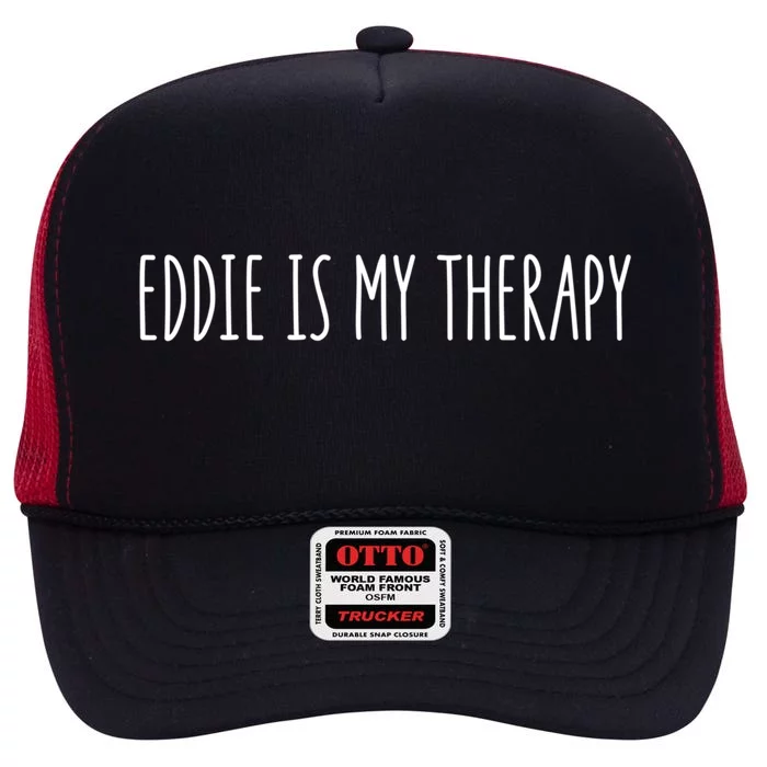 Eddie Is My Therapy Funny Cool Name Eddie Saying Gift High Crown Mesh Trucker Hat