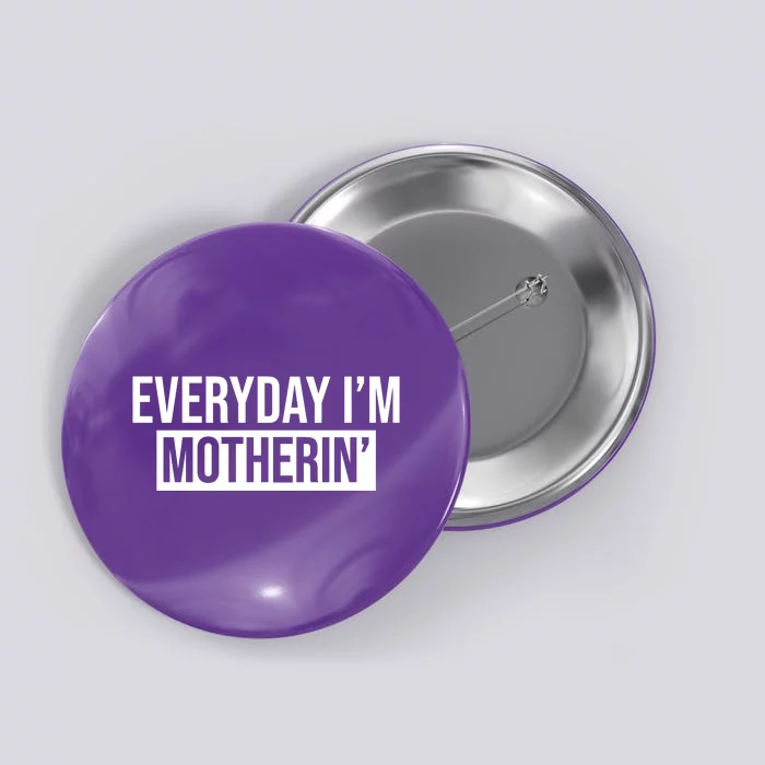 Everyday Im Motherin Button