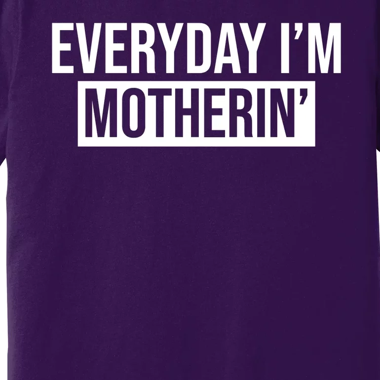 Everyday Im Motherin Premium T-Shirt