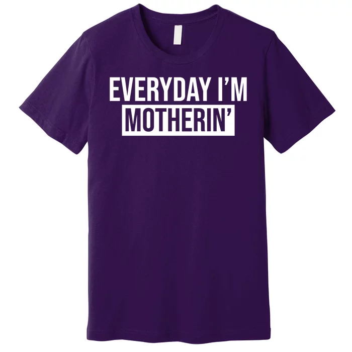 Everyday Im Motherin Premium T-Shirt