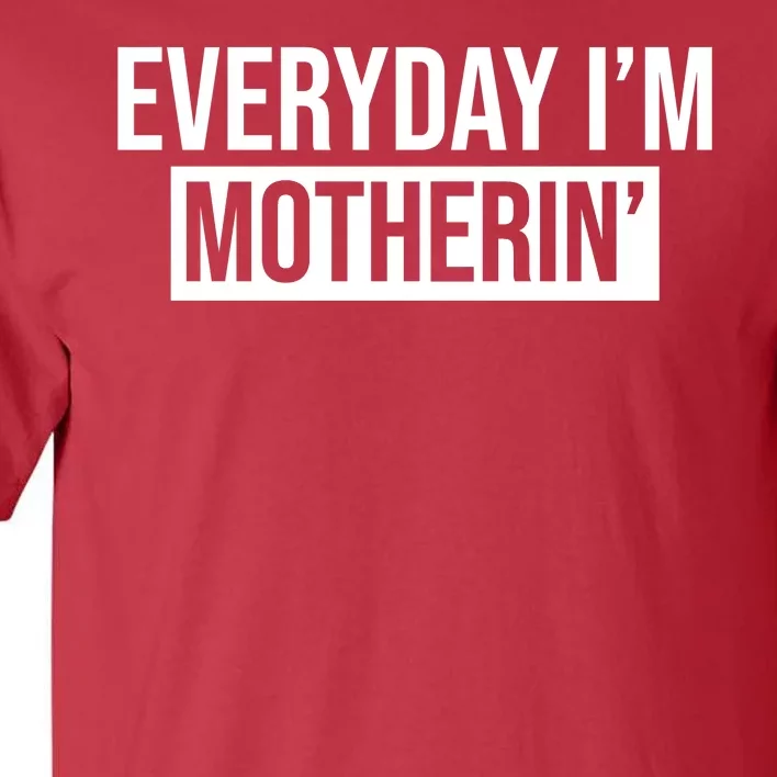 Everyday Im Motherin Tall T-Shirt