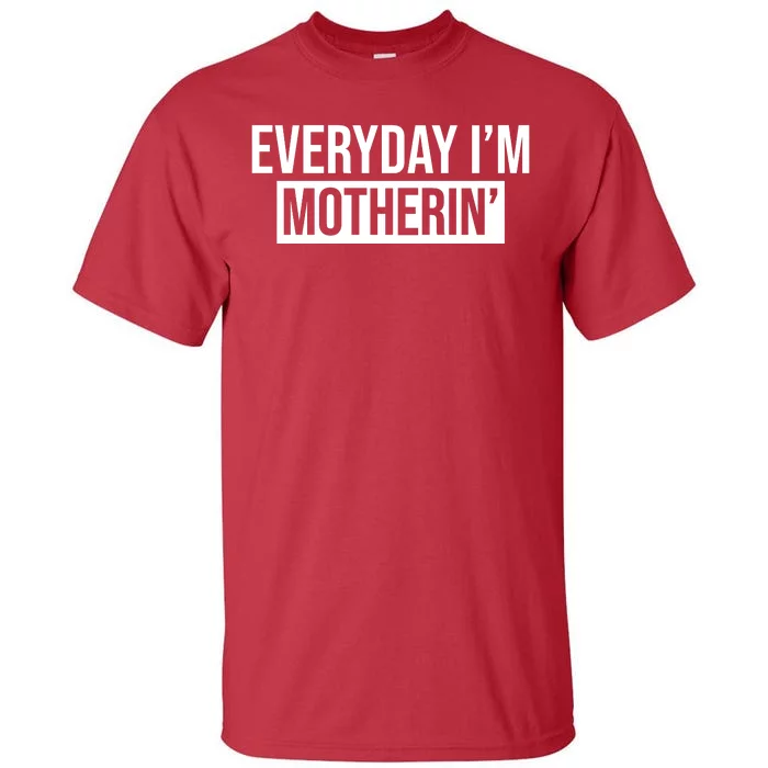 Everyday Im Motherin Tall T-Shirt