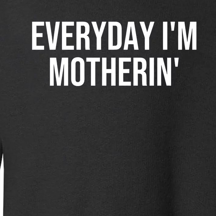 Everyday IM Motherin MotherS Day 2024 Toddler Sweatshirt