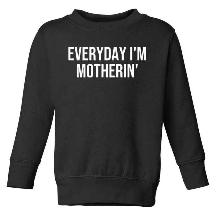 Everyday IM Motherin MotherS Day 2024 Toddler Sweatshirt