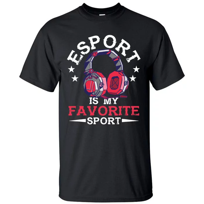 Esport Is My Favorite Sport Esports Nerd Gaming Geek Gamer Tall T-Shirt