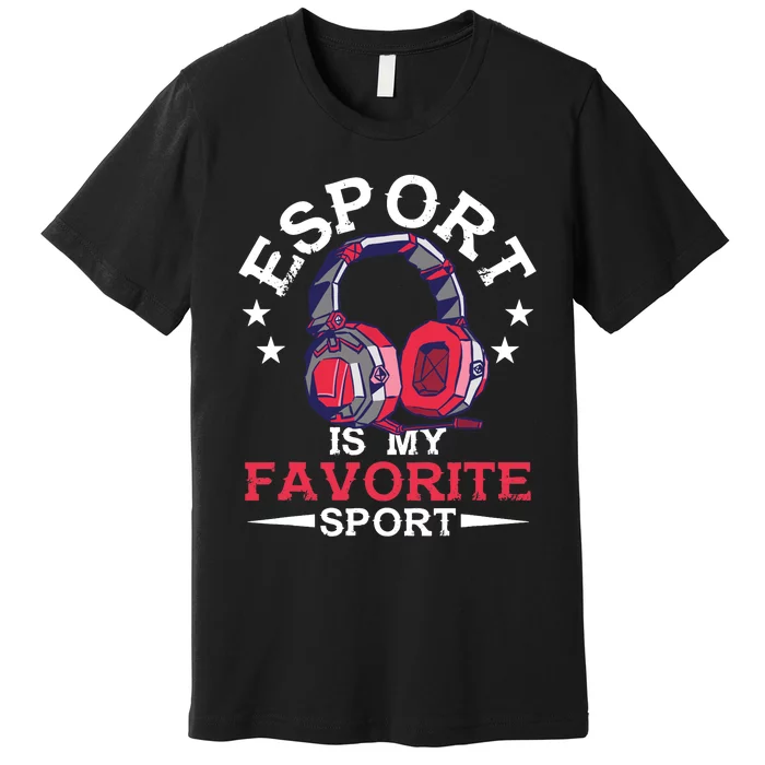 Esport Is My Favorite Sport Esports Nerd Gaming Geek Gamer Premium T-Shirt