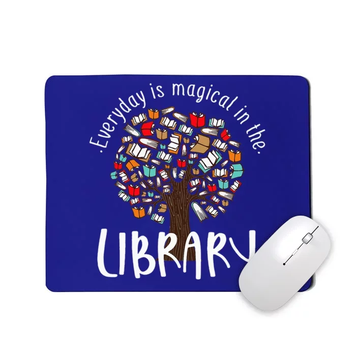 Everyday Is Magical In The Library Book Lover Top Librarian Mousepad