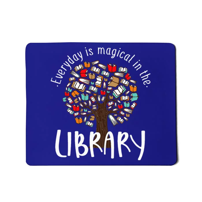 Everyday Is Magical In The Library Book Lover Top Librarian Mousepad