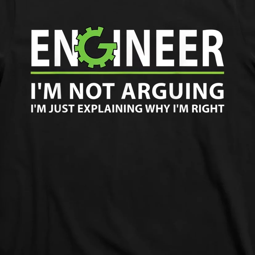 Engineer I'm Not Arguing Funny Engineering Quote Engineers T-Shirt