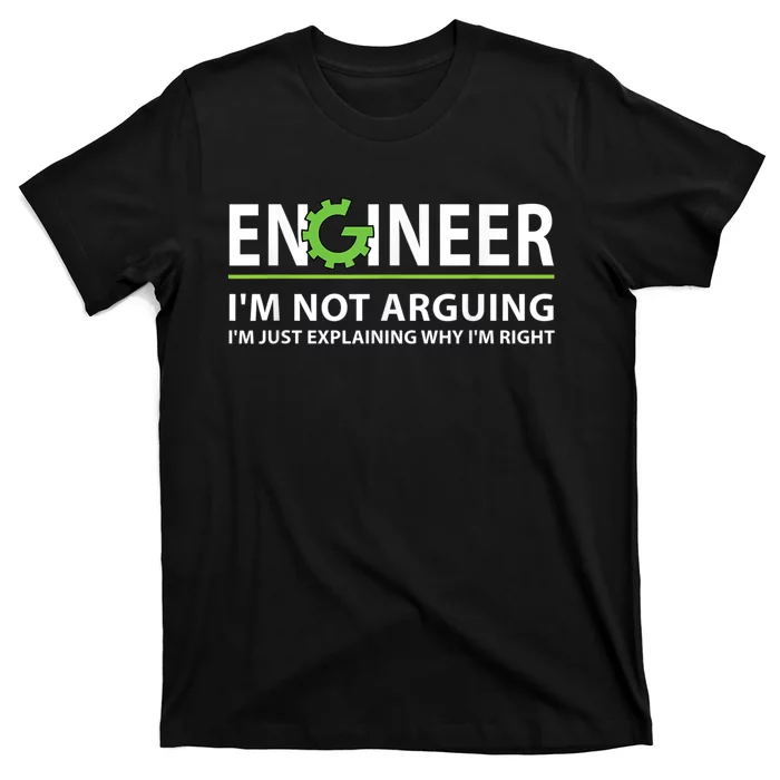 Engineer I'm Not Arguing Funny Engineering Quote Engineers T-Shirt