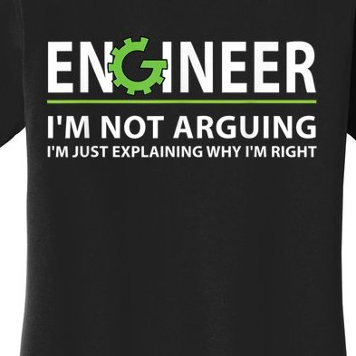Engineer I'm Not Arguing Funny Engineering Quote Engineers Women's T-Shirt