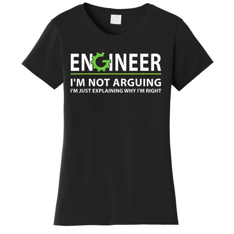 Engineer I'm Not Arguing Funny Engineering Quote Engineers Women's T-Shirt