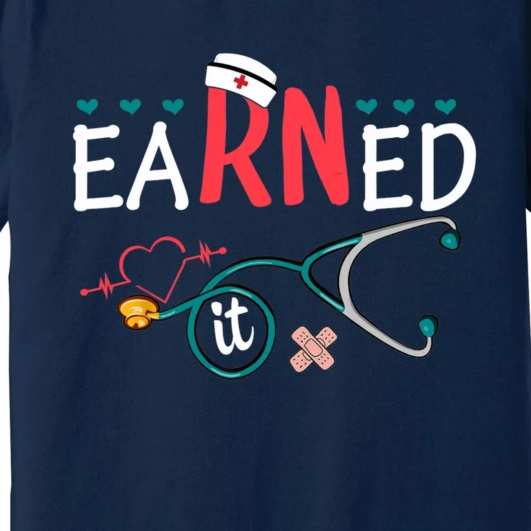 earned it nurse graduation nursing grad student rn lpn Premium T-Shirt