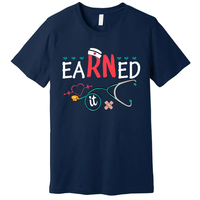 earned it nurse graduation nursing grad student rn lpn Premium T-Shirt