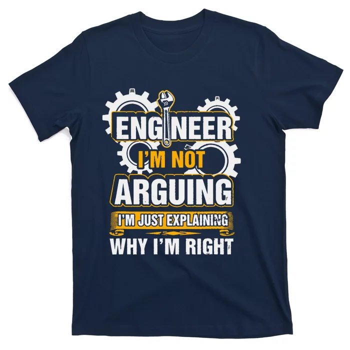 Engineer I'm Not Arguing Just Explaining Why I'm Right T-Shirt