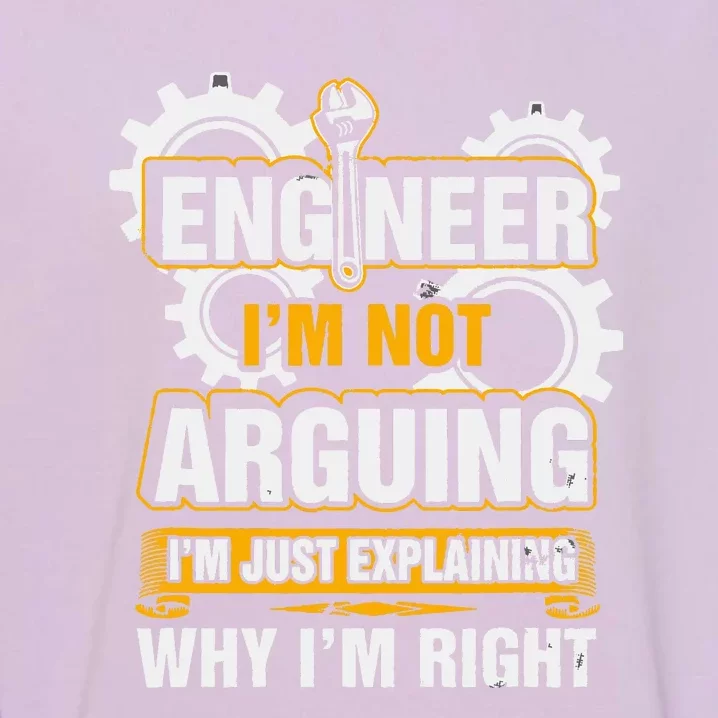 Engineer I'm Not Arguing Just Explaining Why I'm Right Garment-Dyed Sweatshirt